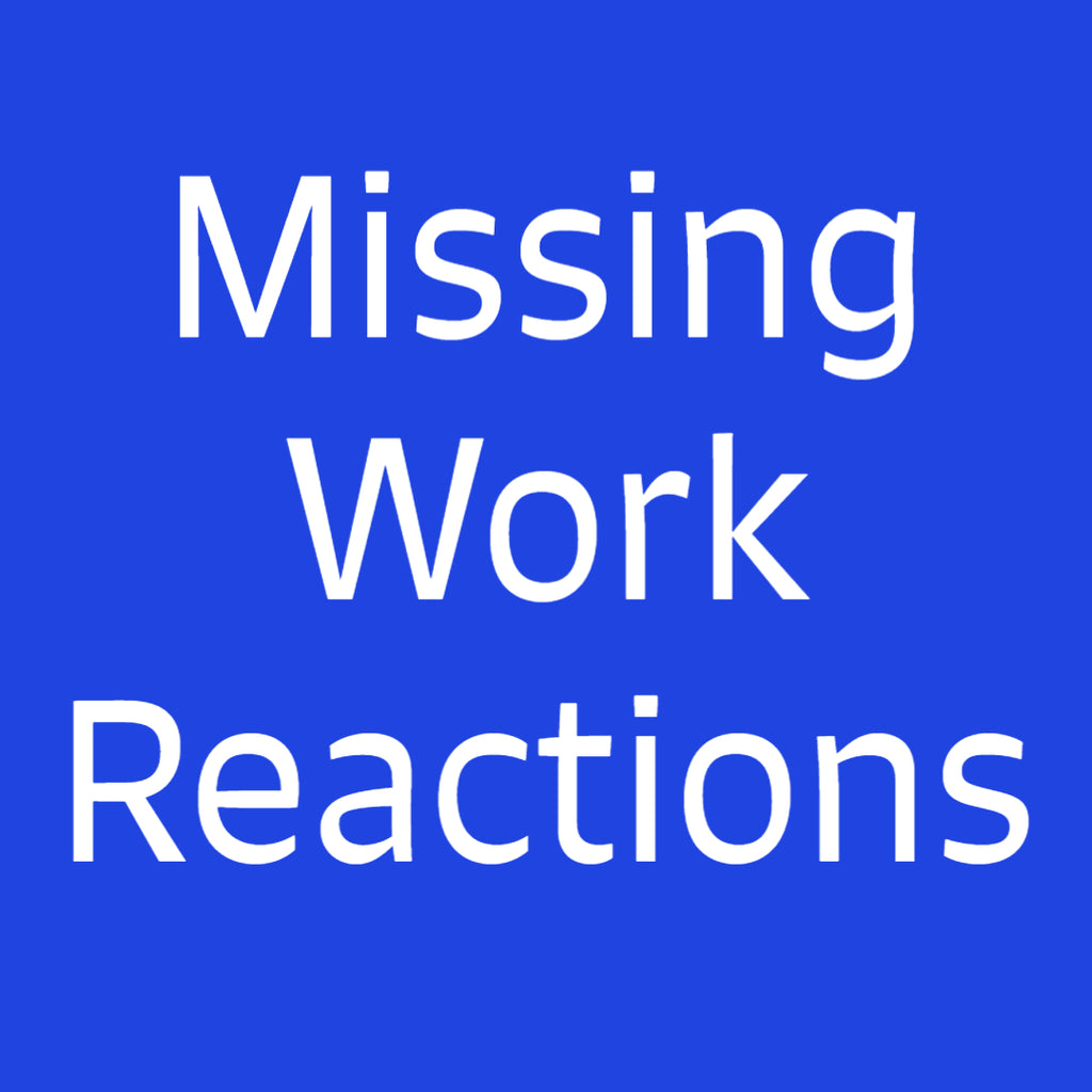 Missing Work Reactions