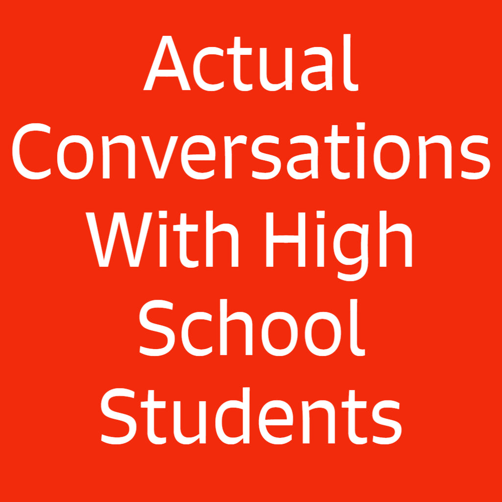 Actual Conversations With HS Students