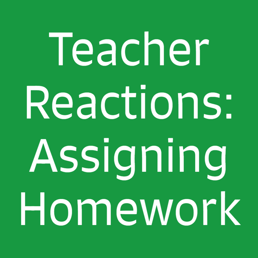 Teacher Reactions: Assigning Homework