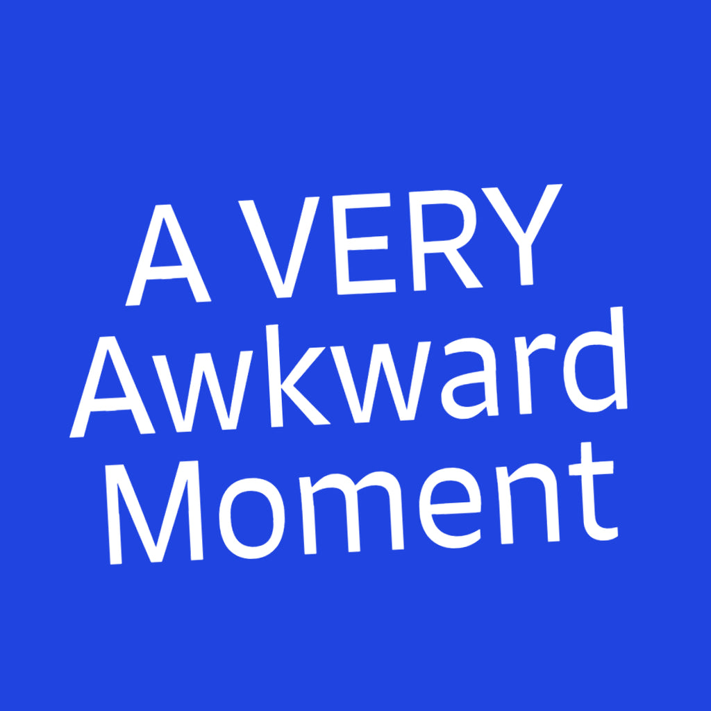 A Very Awkward Moment