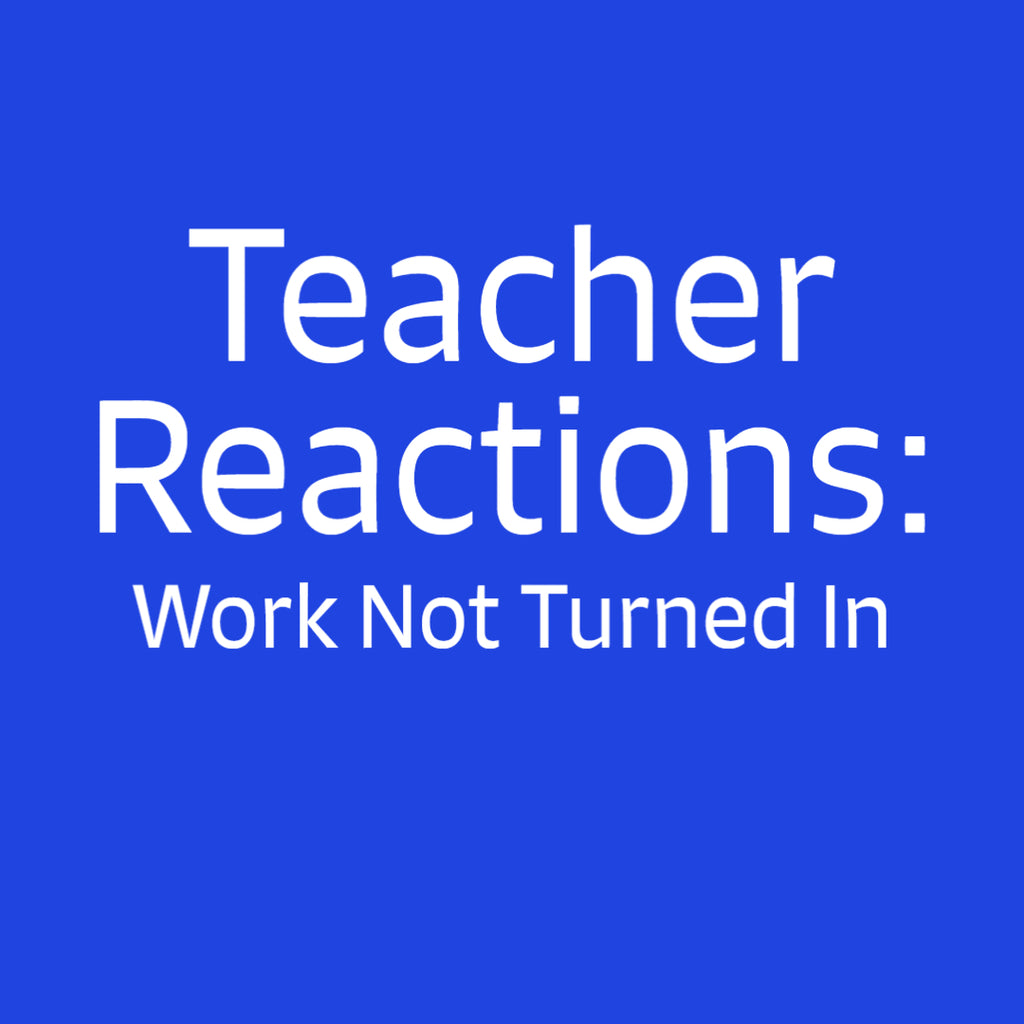 Teacher Reactions: Work Not Turned In