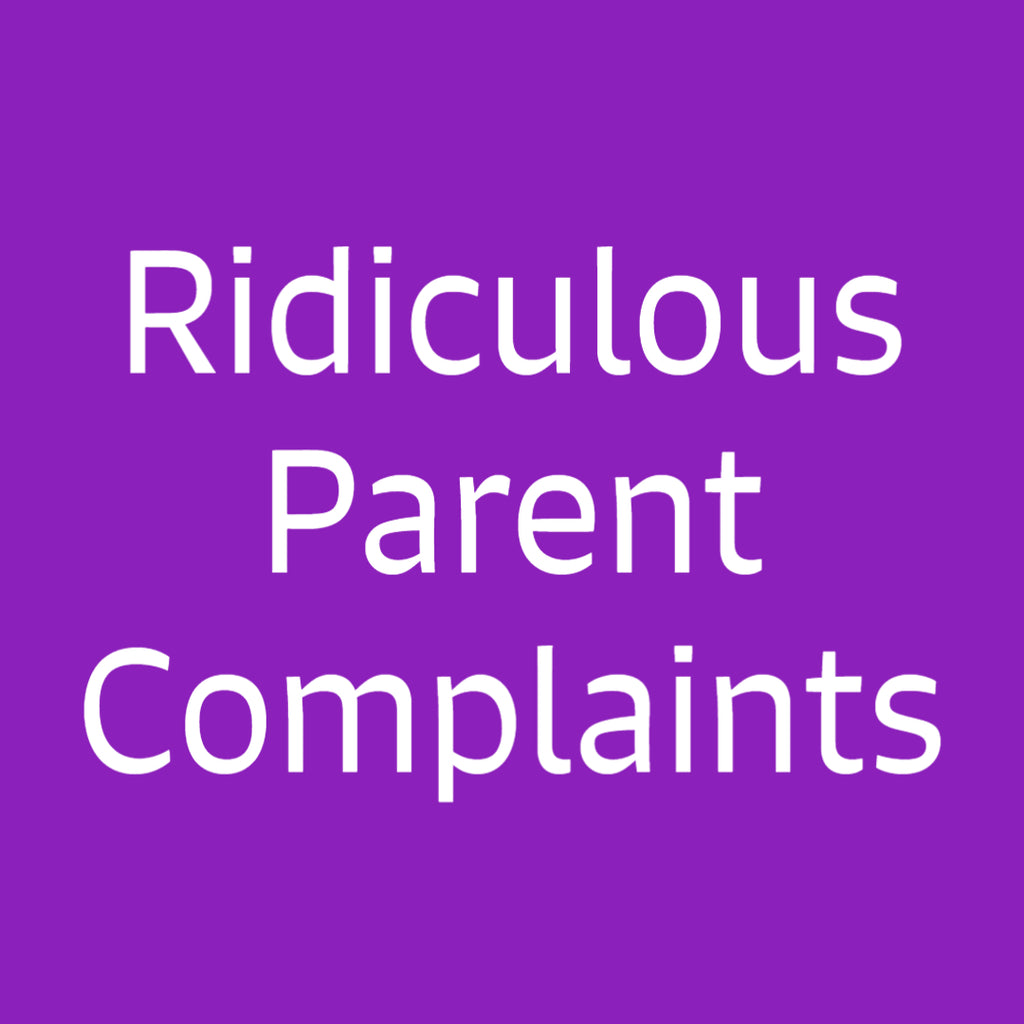 Ridiculous Parent Complaints