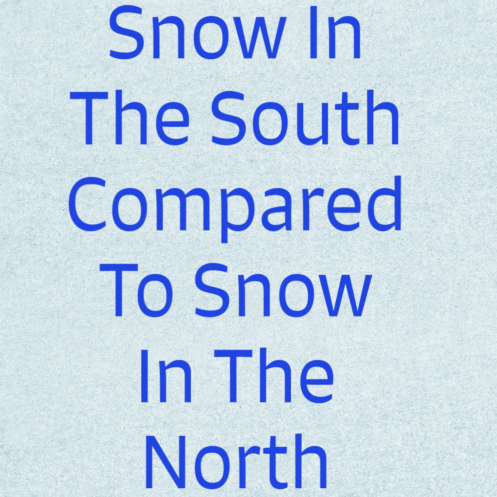 Snow In The South Compared To Snow In The North