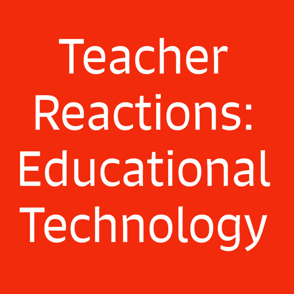 Teacher Reactions: Educational Technology