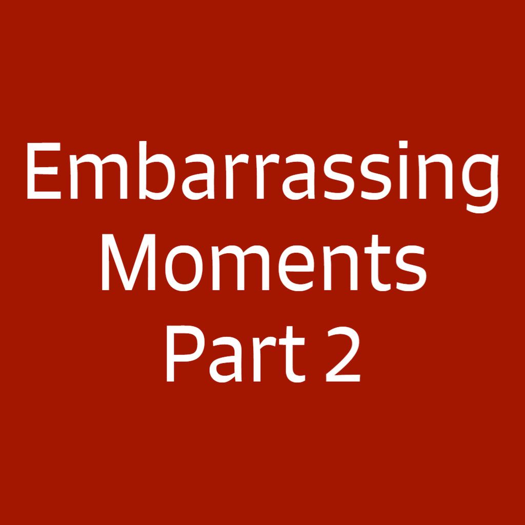 Embarrassing Moments Part 2