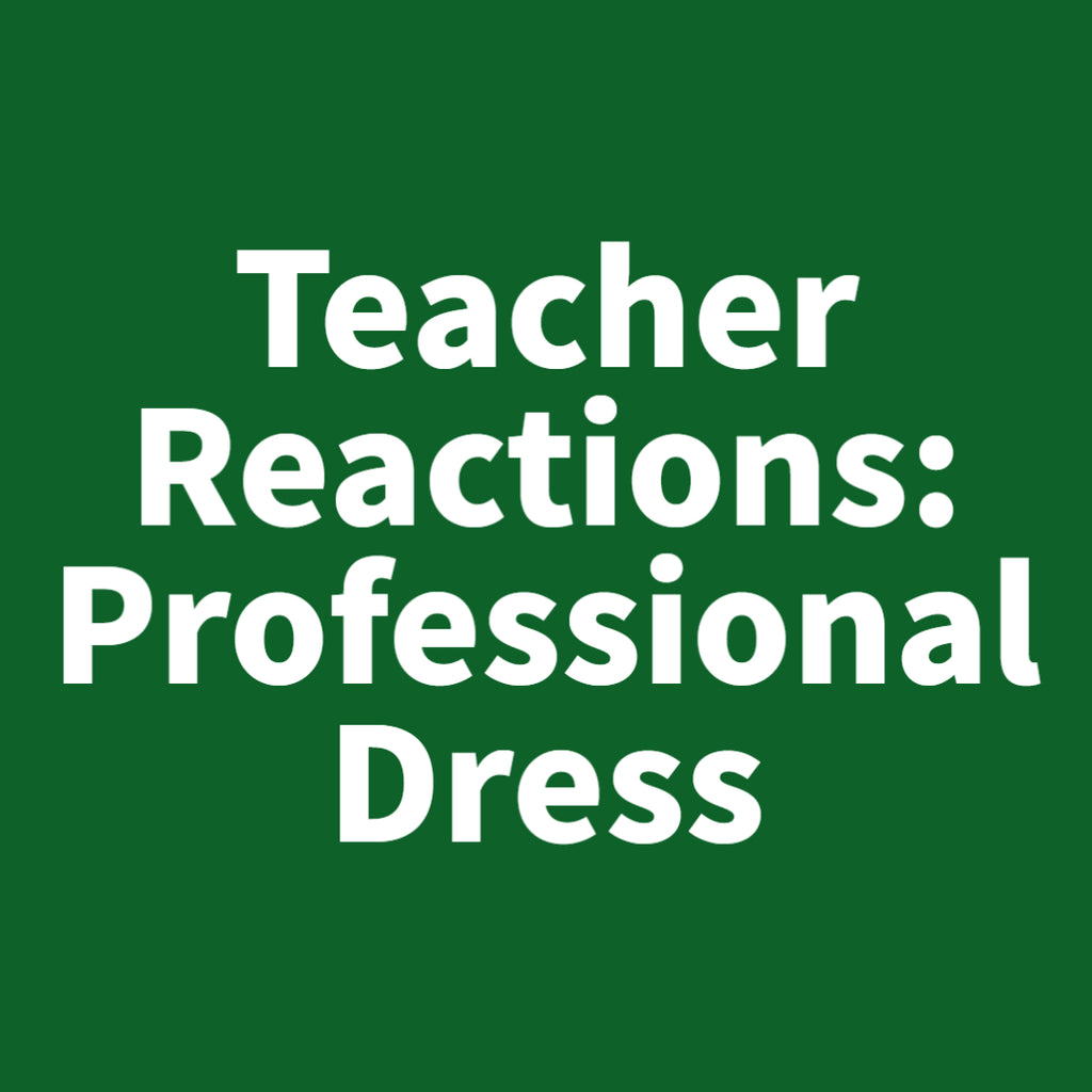 Teacher Reactions: Professional Dress