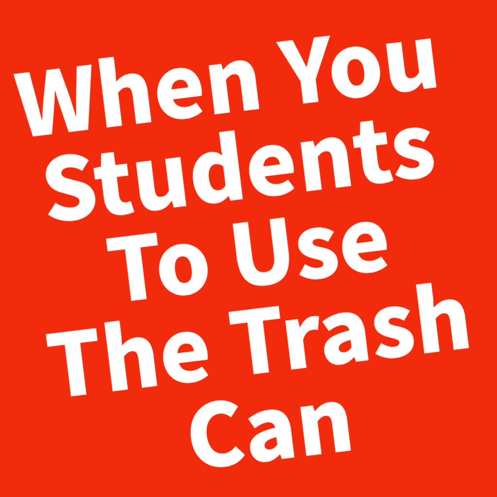 When You Students To Use The Trash Can