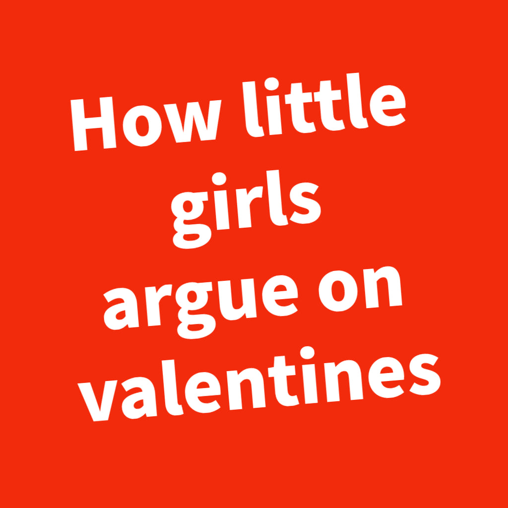 How little girls argue on Valentines