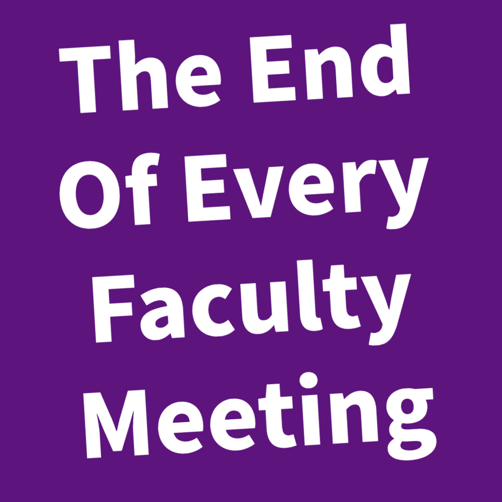 The End Of Every Faculty Meeting