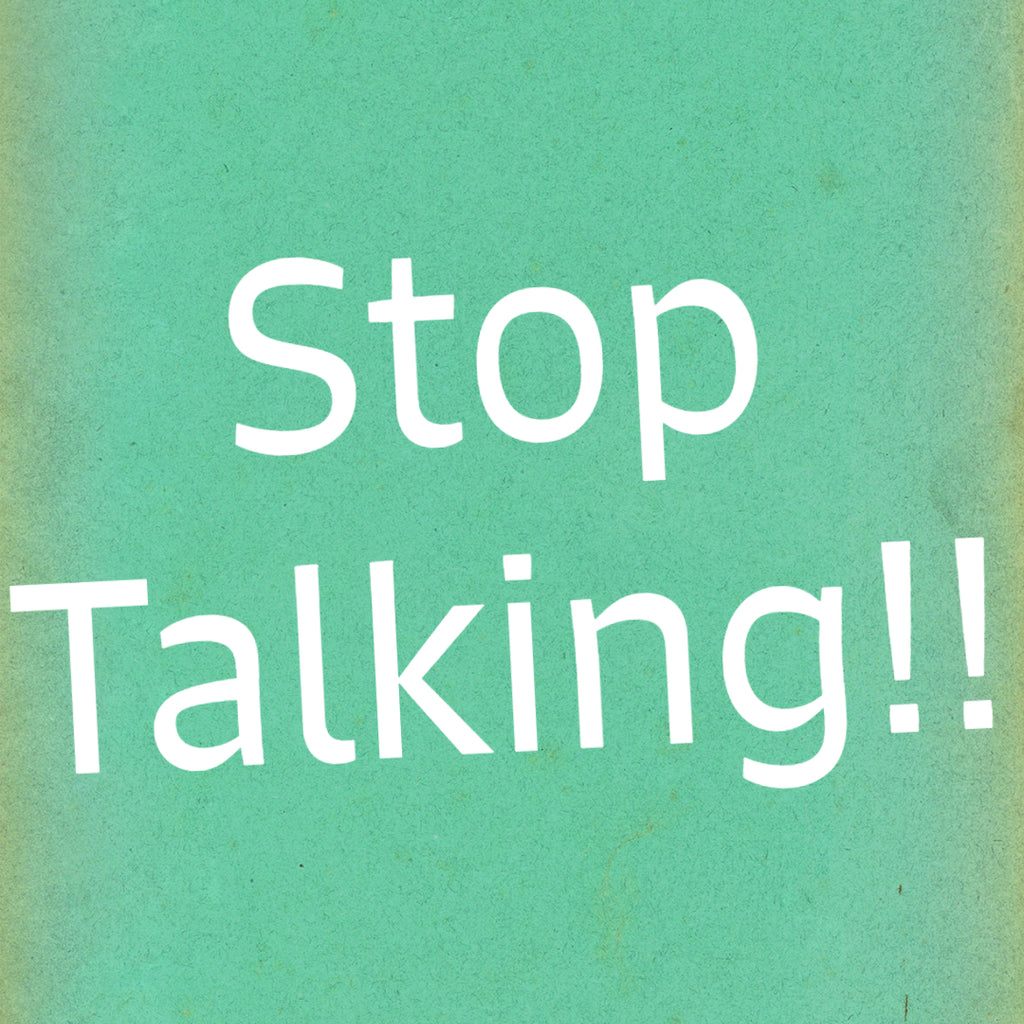 Stop Talking!!