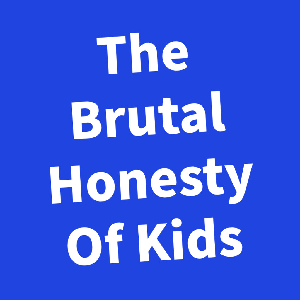 The Brutal Honesty Of Kids