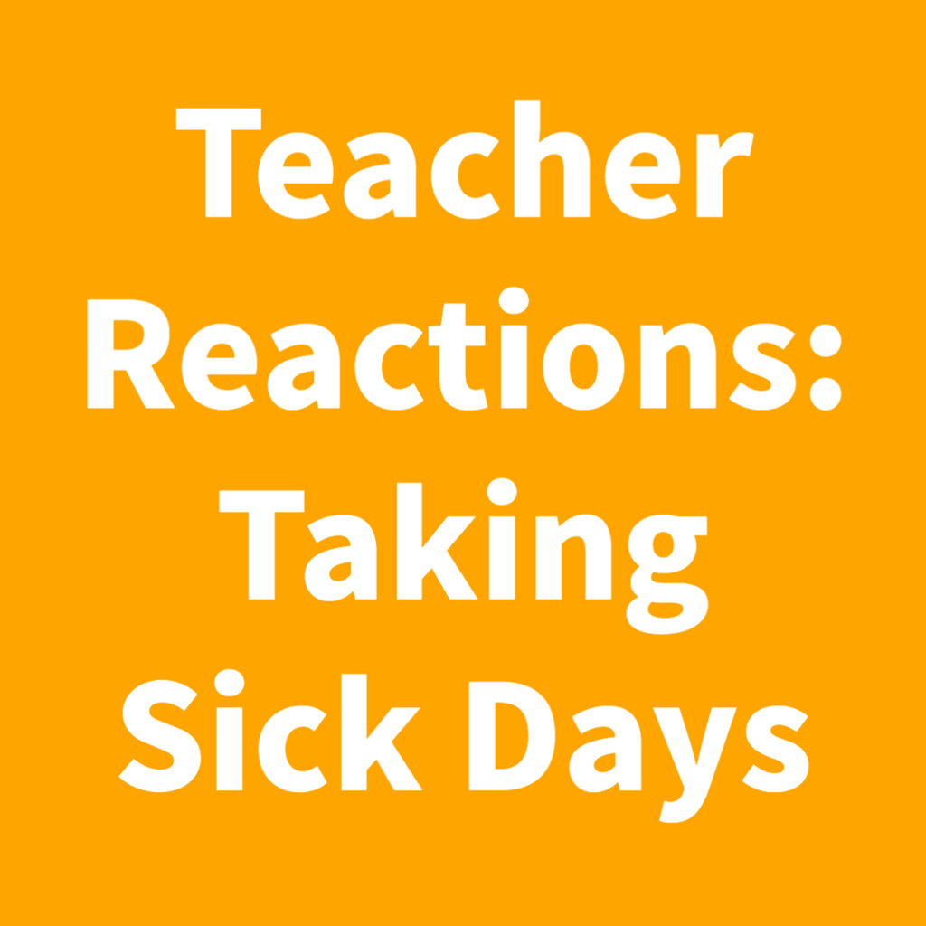 Teacher Reactions: Taking Sick Days