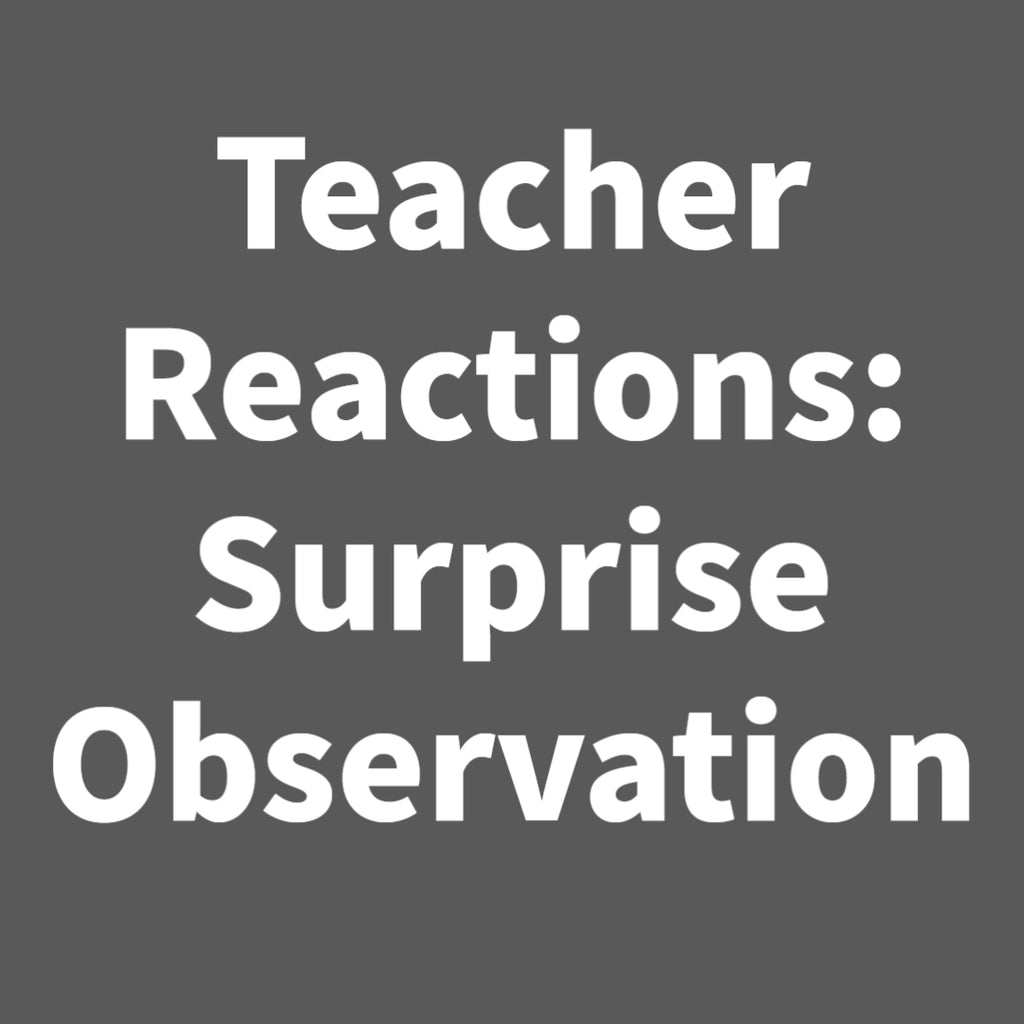 Teacher Reactions: Surprise Observation