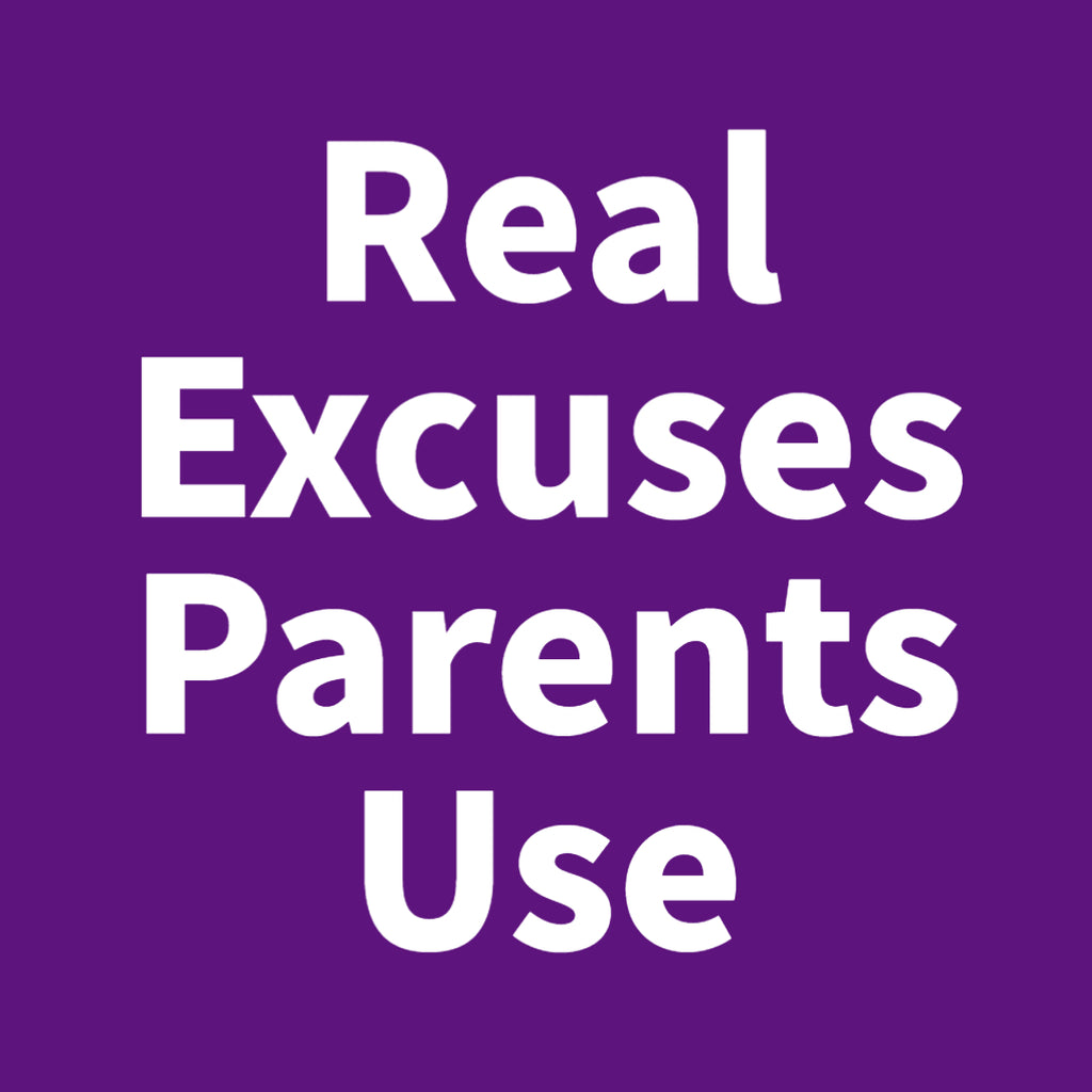 Real Excuses Parents Use