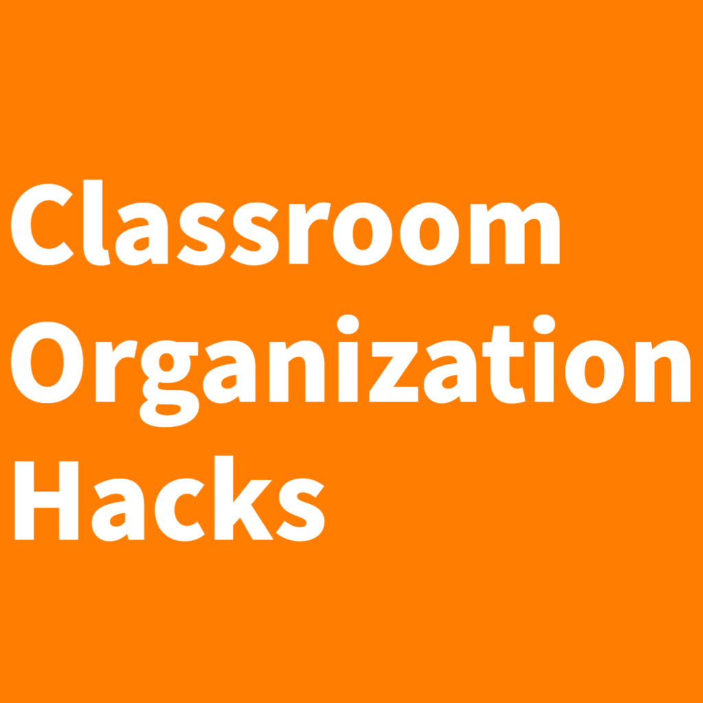 Classroom Organization Hacks