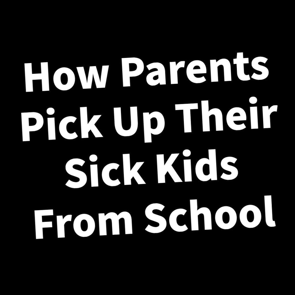 How Parents Pick Up Their Sick Kids From School