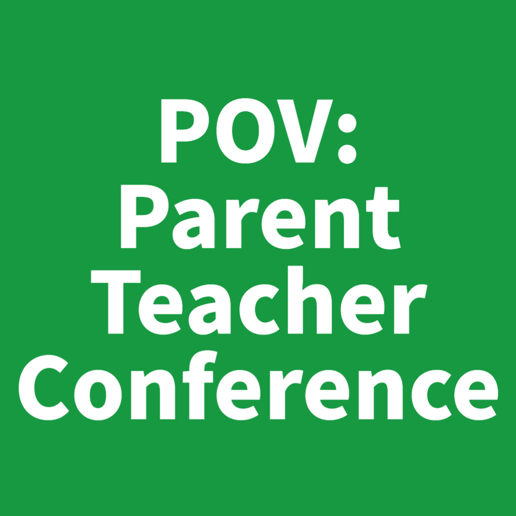 POV: Parent Teacher Conference