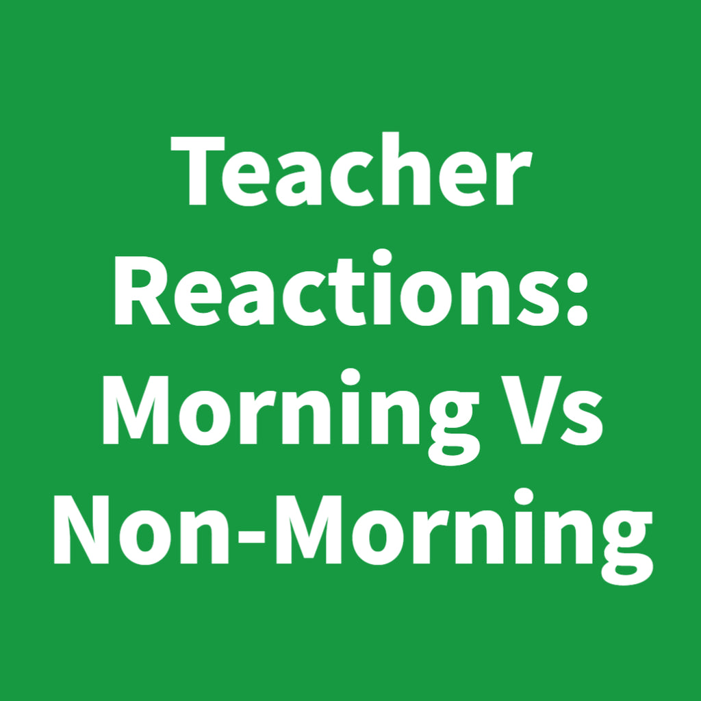 Teacher Reactions: Morning Vs Non-Morning