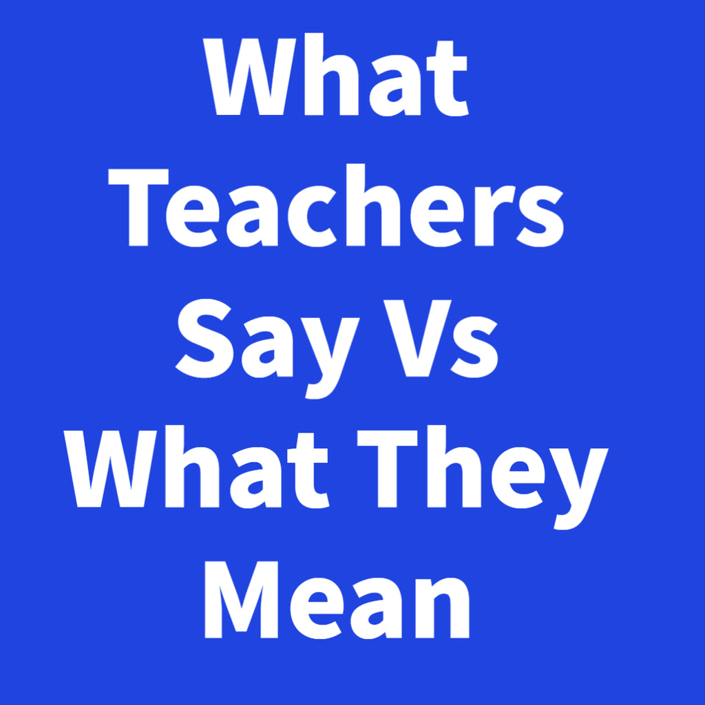What Teachers Say Vs What They Mean