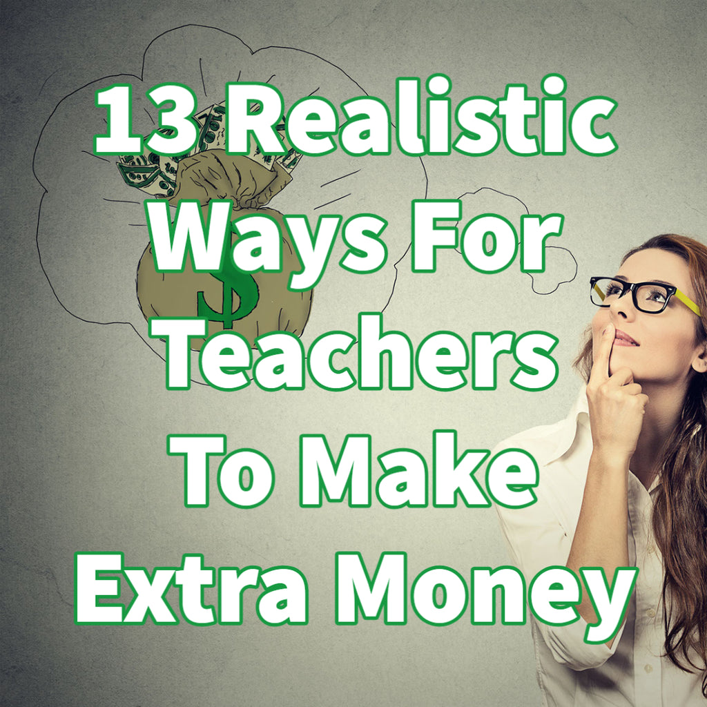 13 Realistic Ways For Teachers To Make Extra Money