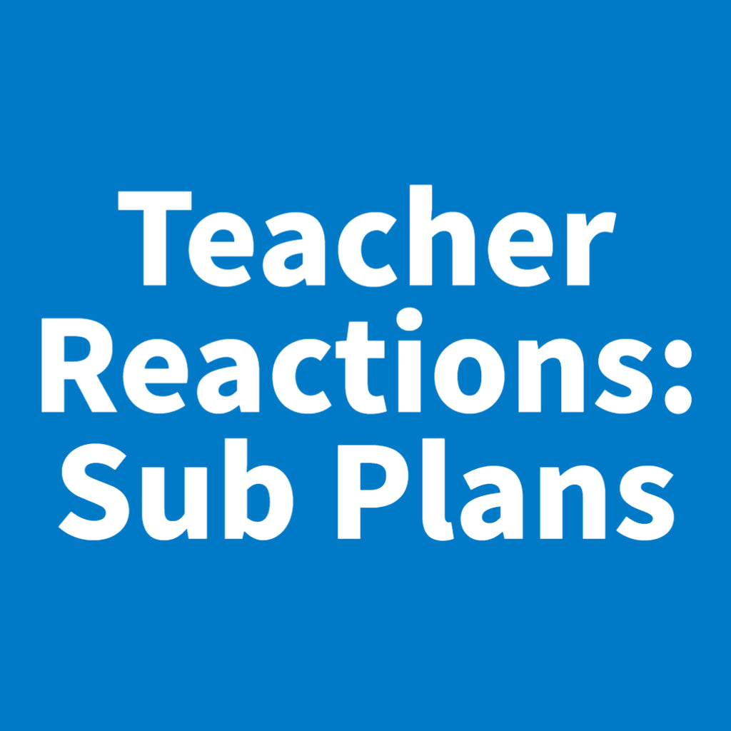 Teacher Reactions: Sub Plans