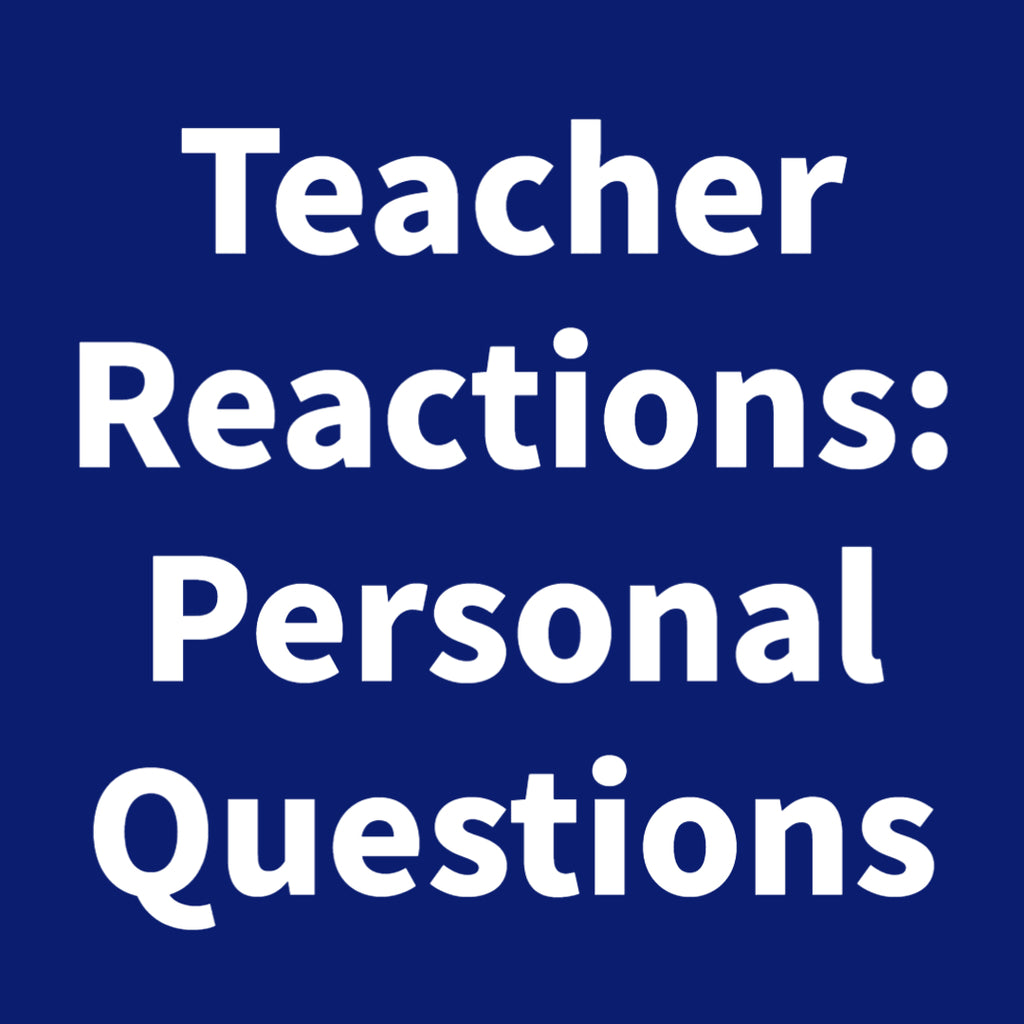 Teacher Reactions: Personal Questions