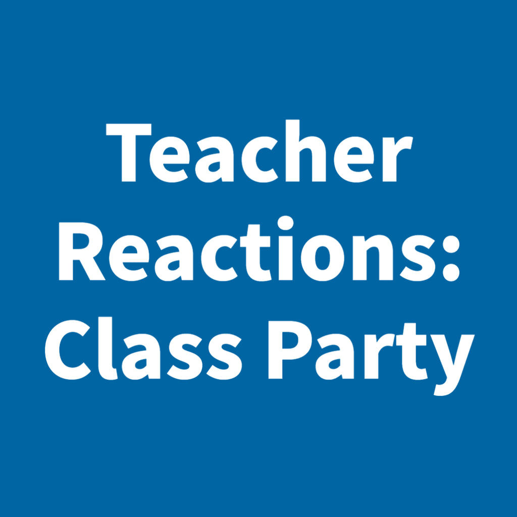 Teacher Reactions: Class Party