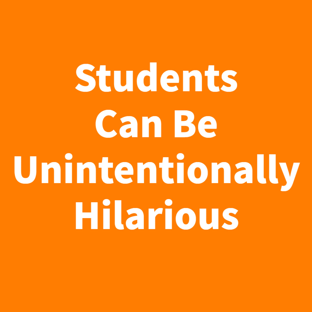 Students Can Be Unintentionally Hilarious