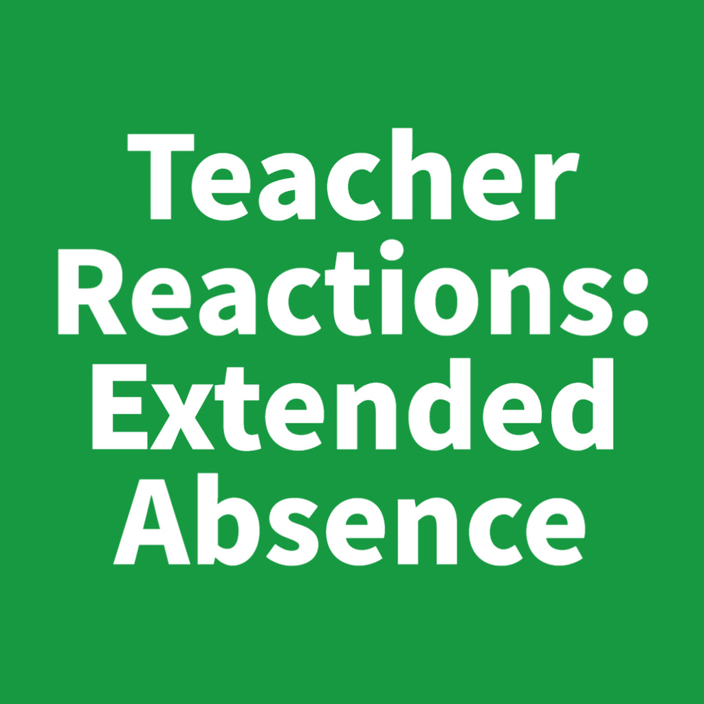 Teacher Reactions: Extended Absence