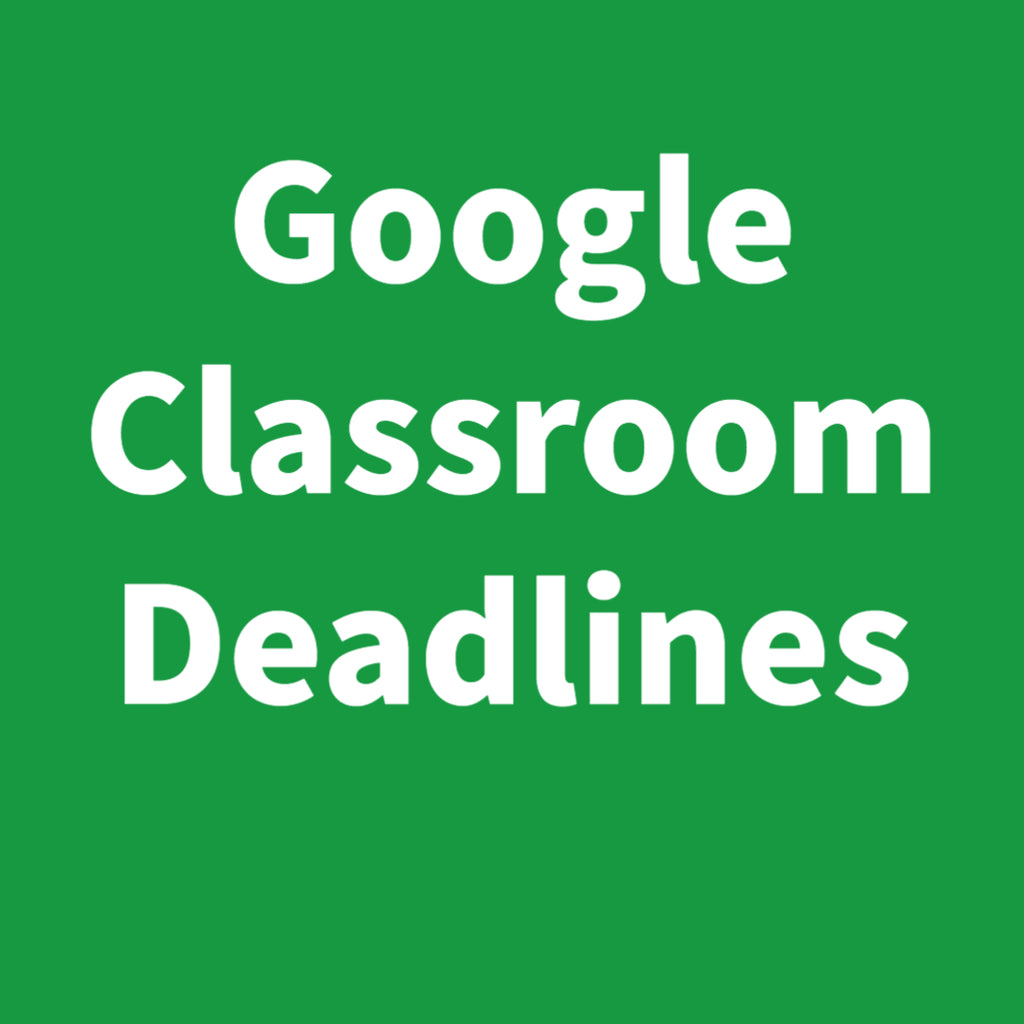 Google Classroom Deadlines