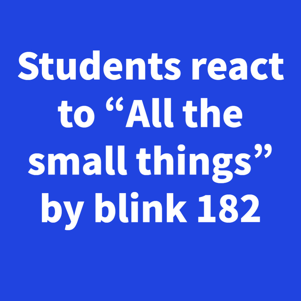 Students react to “All the small things” by blink 182