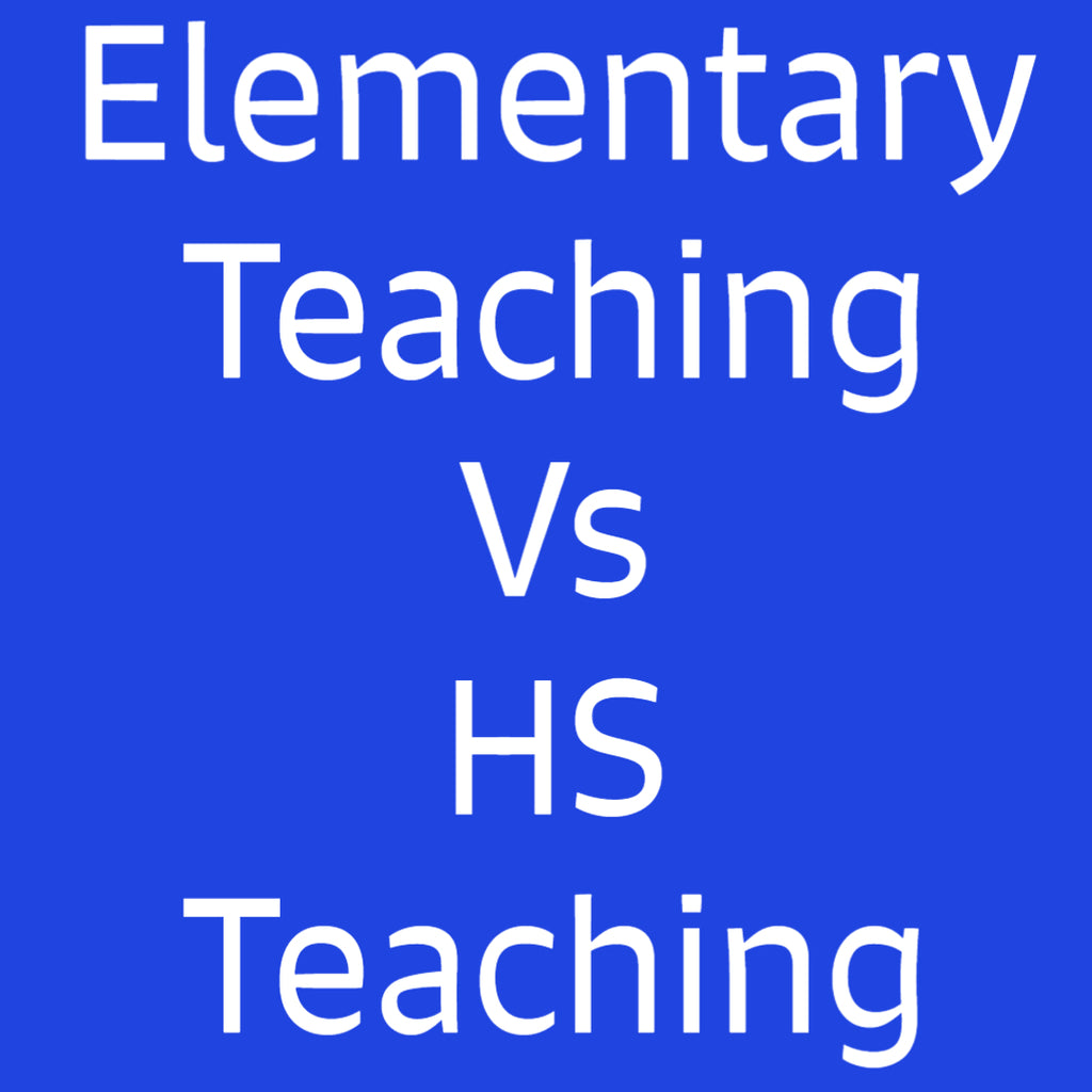 Elementary Teaching Vs HS Teaching