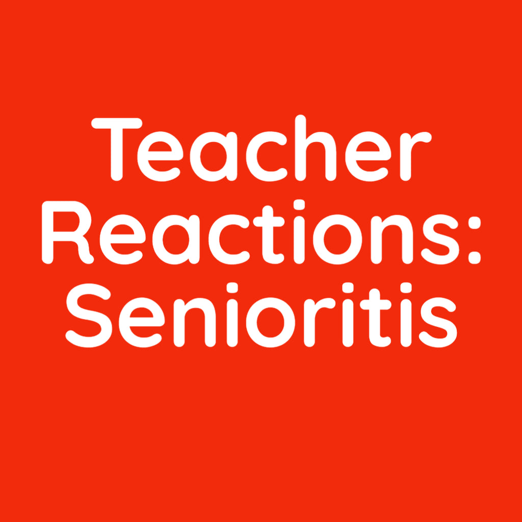 Teacher Reactions: Senioritis