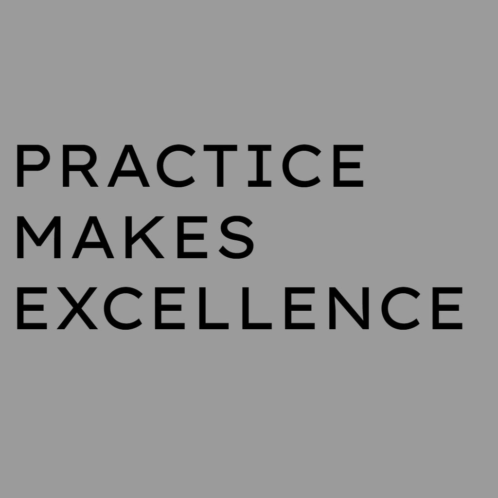 Practice Makes Excellence
