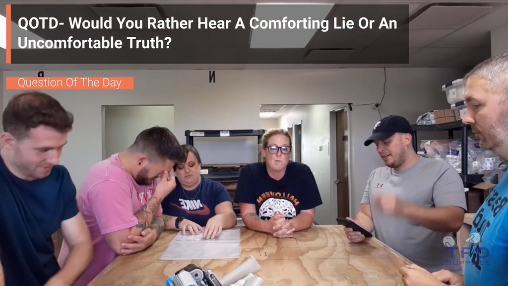 QOTD- Would You Rather Hear A Comforting Lie Or An An Uncomfortable Truth?