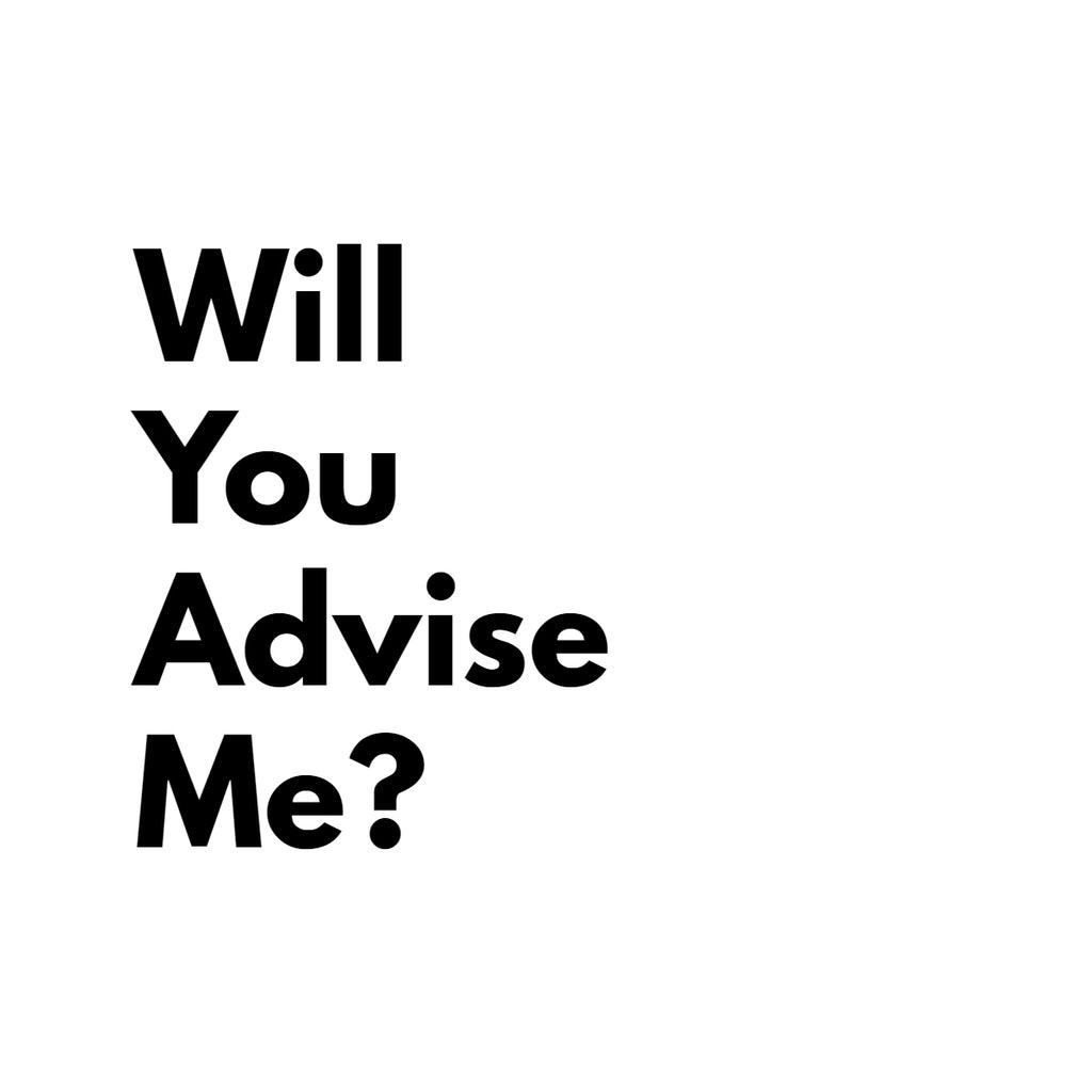 Will You Advise Me?