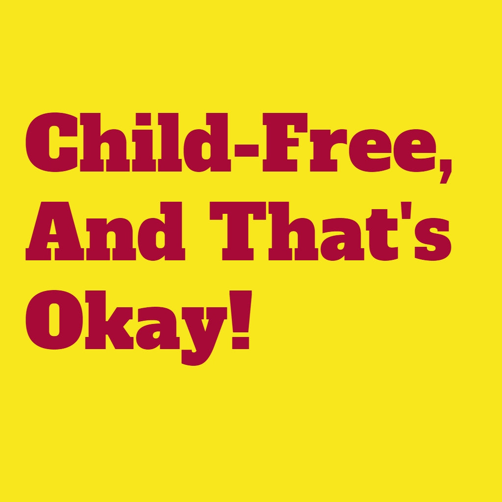 Child-Free, And That's Okay!