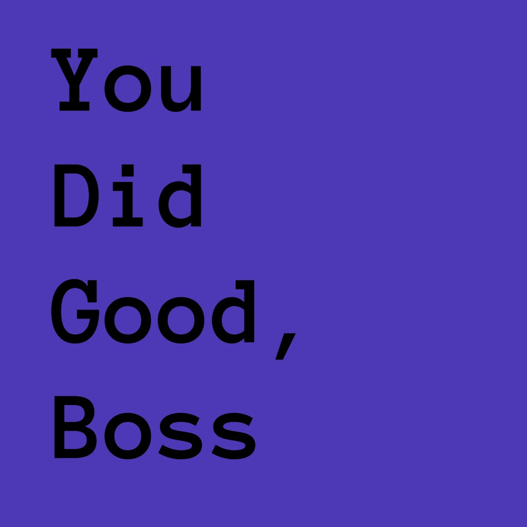 You Did Good, Boss