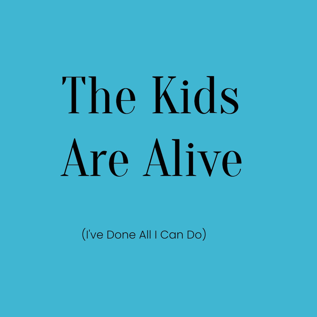 The Kids Are Alive (I've Done All I Can Do)