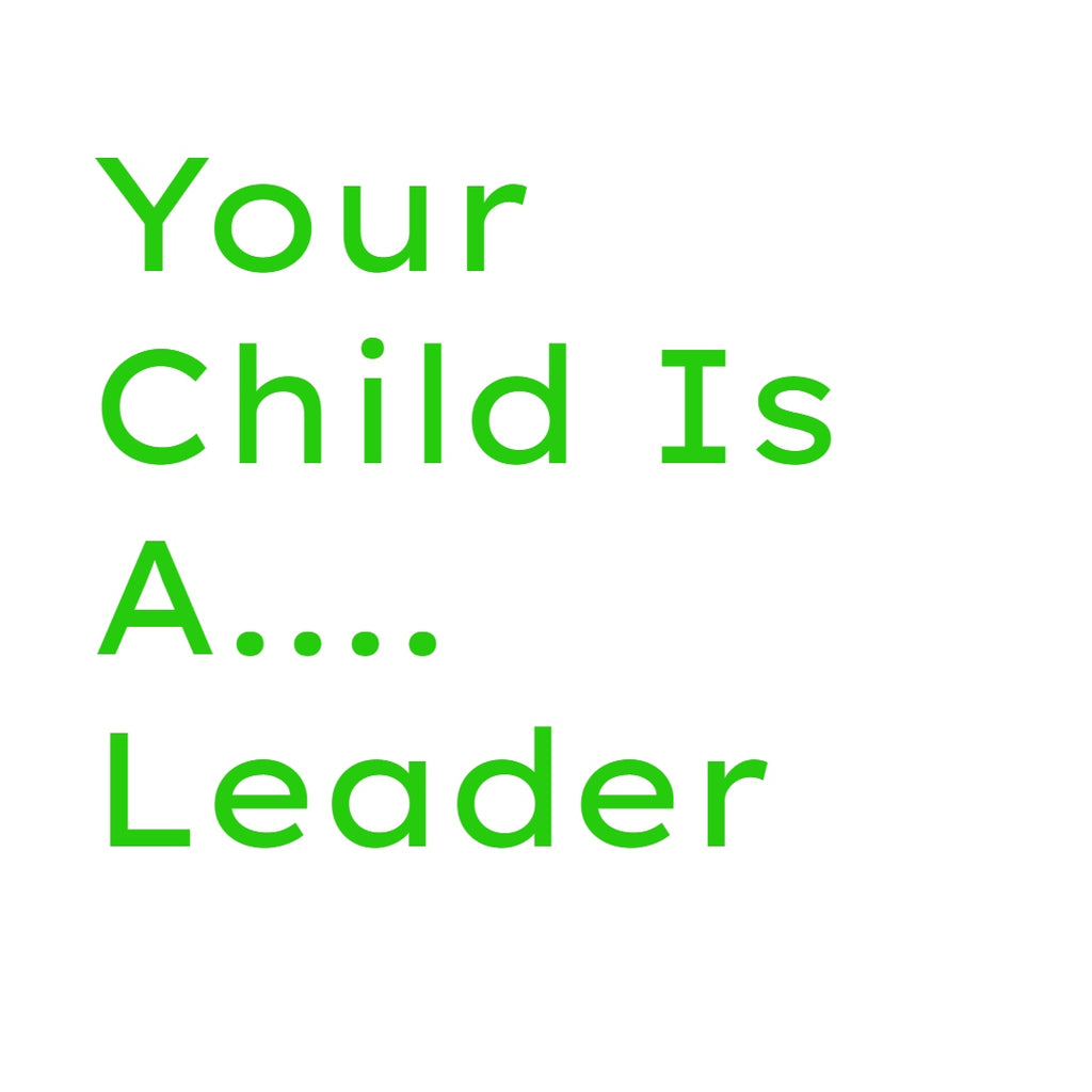 Your Child Is A......Leader