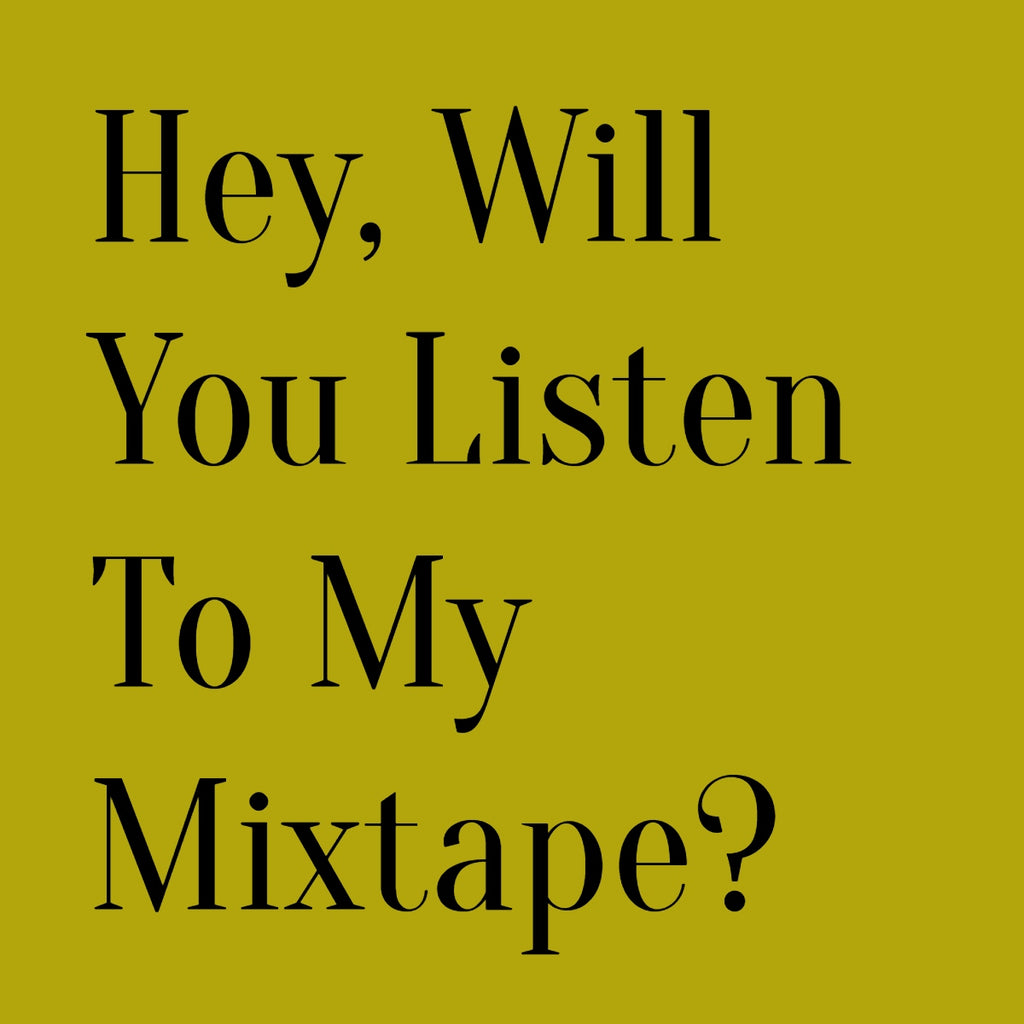 Hey, Will You Listen To My Mixtape?