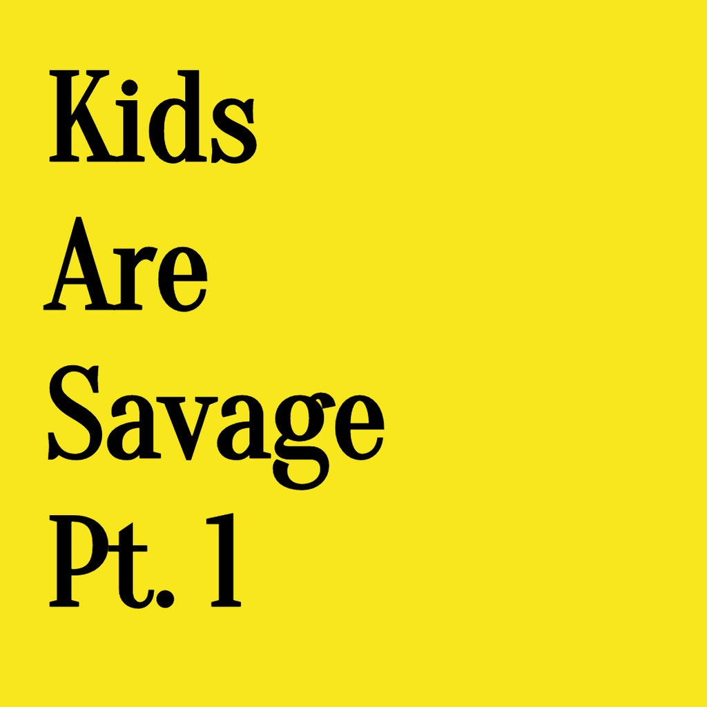 Kids Are Savage Pt. 1