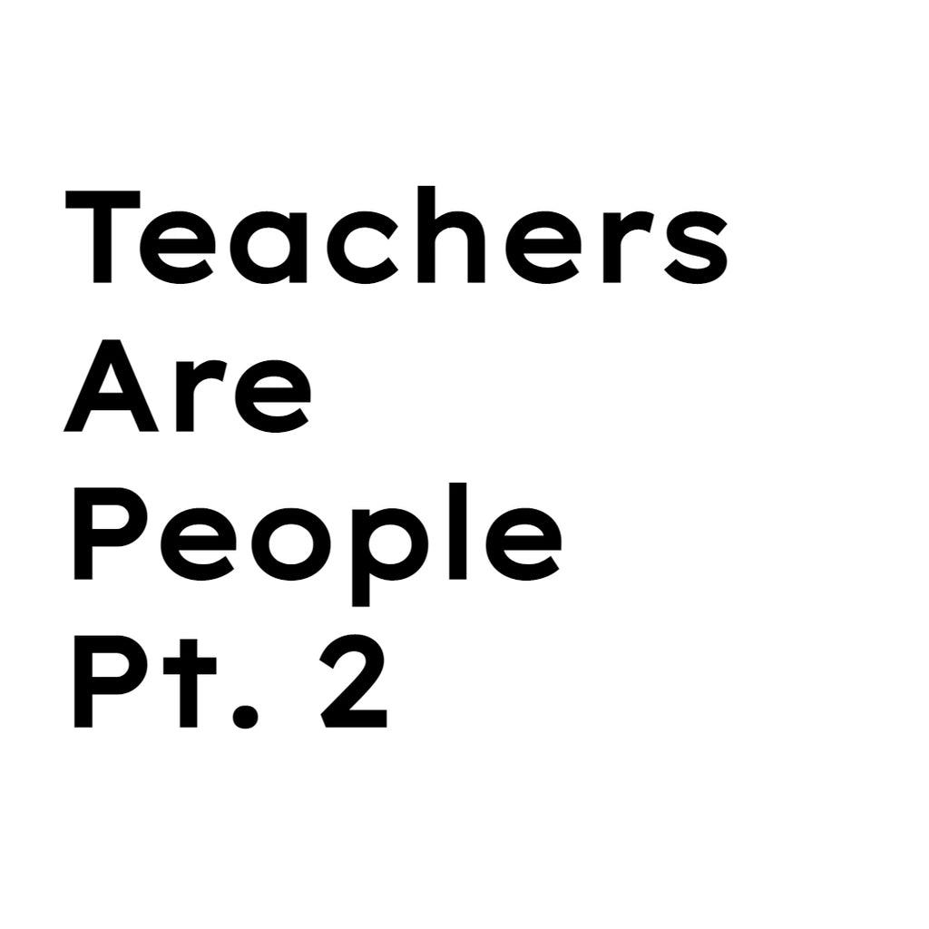 Teachers Are People Pt. 2