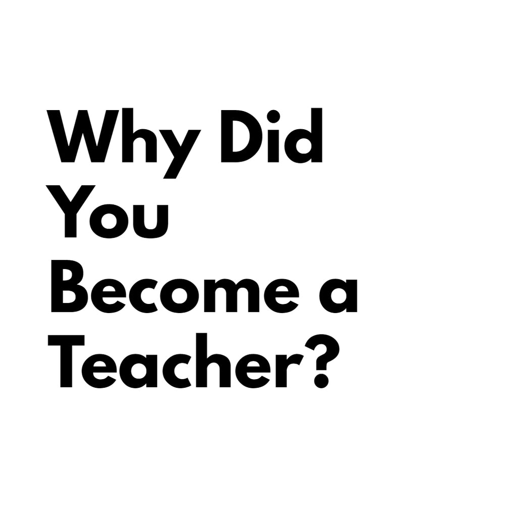 Why Did You Become a Teacher?